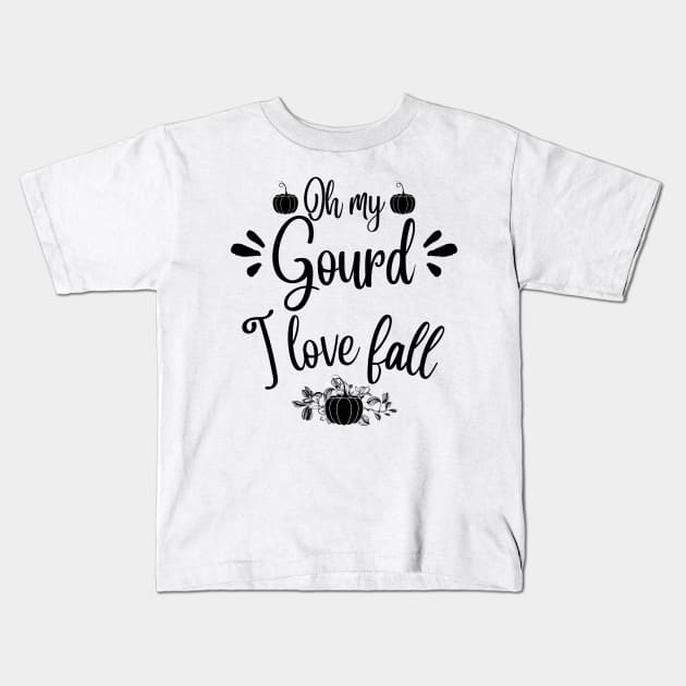 Oh my gourd I love fall Kids T-Shirt by JustBeSatisfied